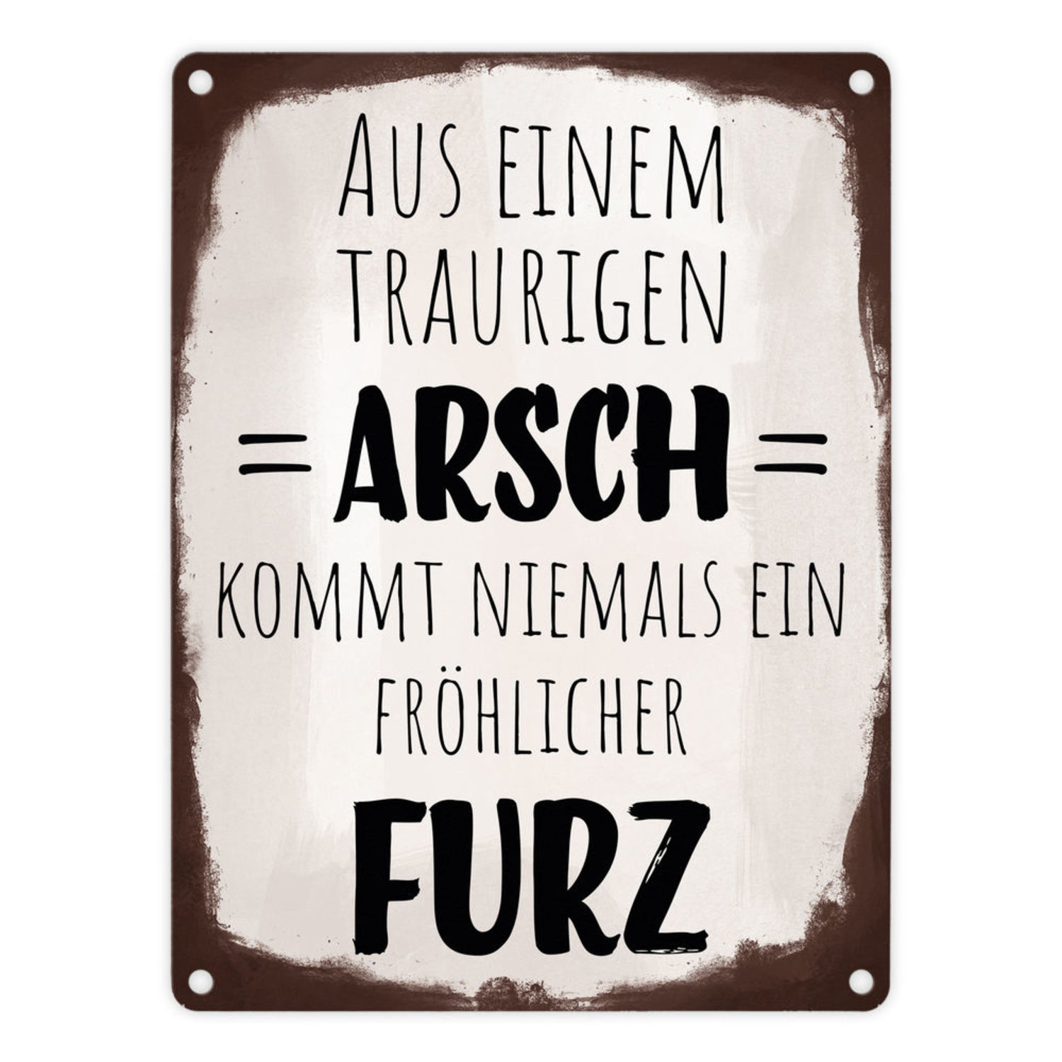 Aus einem traurigen Arsch kommt niemals ein fröhlicher Furz