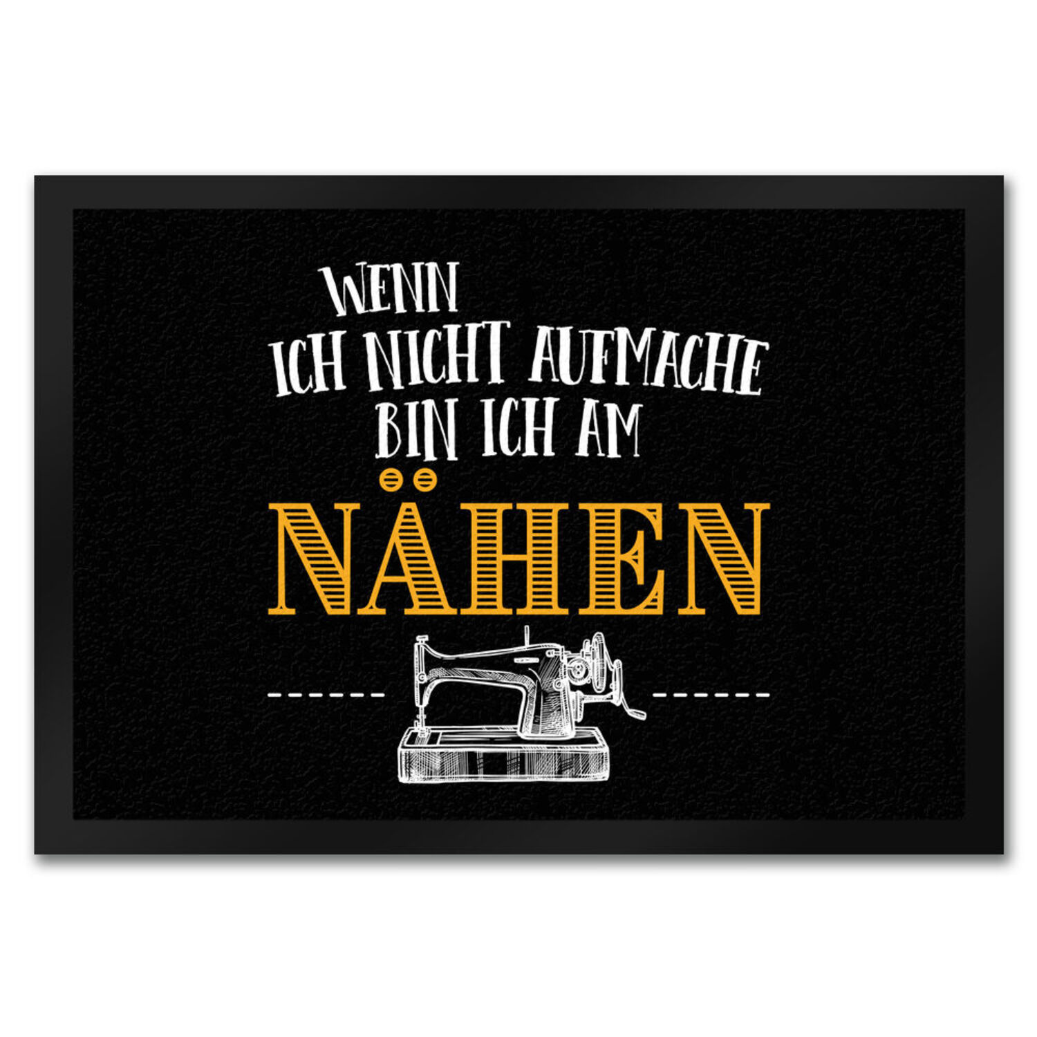 Fußmatte mit Nähmaschine Motiv und Spruch Wenn ich nicht öffne, bin