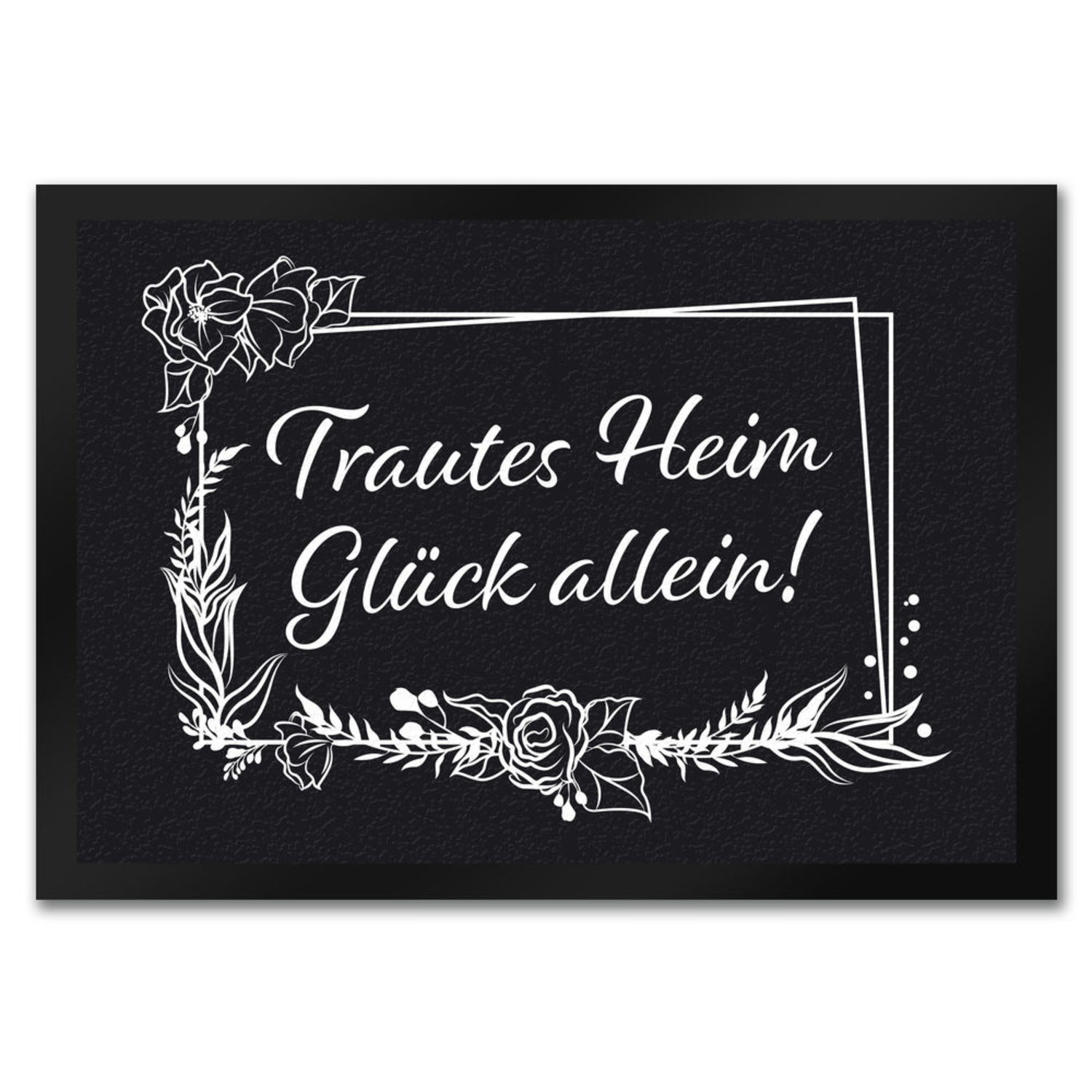Trautes Heim Glück Allein! Fußmatte mit Schriftzug und Rahmen bei
